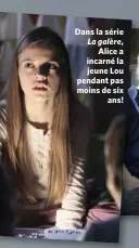  ??  ?? Dans la série La galère, Alice a incarné la jeune Lou pendant pas moins de six ans!