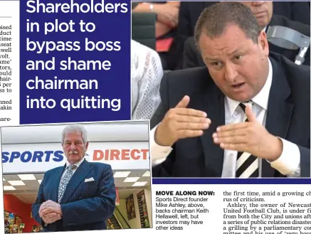  ??  ?? MOVE ALONG NOW: Sports Direct founder Mike Ashley, above, backs chairman Keith Hellawell, left, but investors may have other ideas
