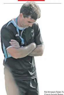  ??  ?? Fiji Airways Fijian 7s Coach Gareth Baber.