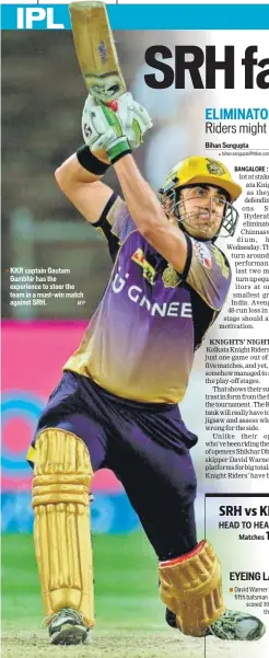  ?? AFP ?? KKR captain Gautam Gambhir has the experience to steer the team in a mustwin match against SRH.