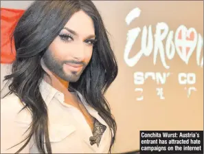  ??  ?? Conchita Wurst: Austria’s entrant has attracted hate campaigns on the internet