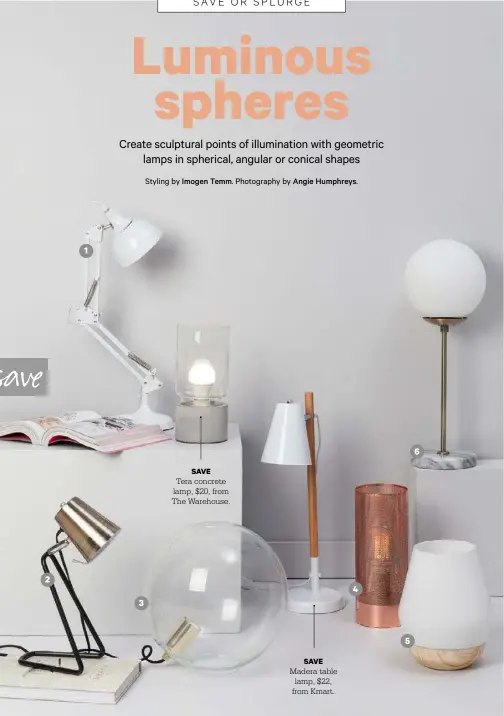  ??  ?? save
SAVE
Tera concrete lamp, $20, from The Warehouse.
SAVE Madera table lamp, $22, from Kmart.