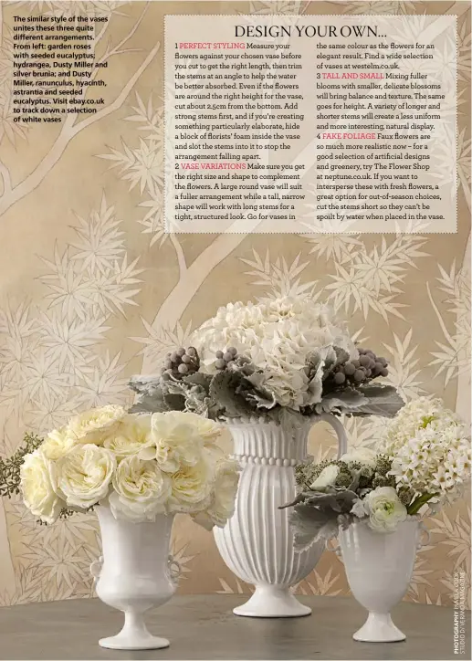  ??  ?? The similar style of the vases unites these three quite different arrangemen­ts. From left: garden roses with seeded eucalyptus; hydrangea, Dusty Miller and silver brunia; and Dusty Miller, ranunculus, hyacinth, astrantia and seeded eucalyptus. Visit...