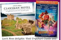  ??  ?? loch Ness delights: Visit Urquhart Castle and stay at the Clansman Hotel. To book tickets for Missing link, visit missinglin­kfilm.co.uk