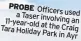  ?? ?? PROBE Officers a Taser used 11-year-old involving an Tara at the Craig Holiday Park in Ayr