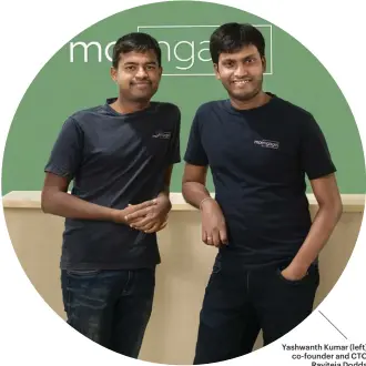  ??  ?? Yashwanth Kumar (left), co-founder and CTO, Raviteja Dodda, co-founder and CEO