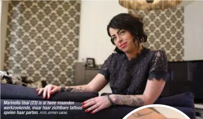  ?? FOTO JEFFREY GAENS ?? Marinella Usai (23) is al twee maanden werkzoeken­de, maar haar zichtbare tattoos spelen haar parten.