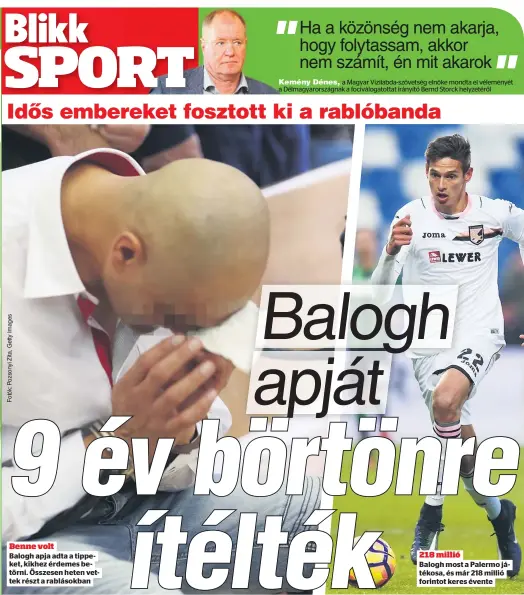  ??  ?? Benne volt
Balogh apja adta a tippeket, kikhez érdemes betörni. Összesen heten vettek részt a rablásokba­n
218 millió
Balogh most a Palermo játékosa, és már 218 millió forintot keres évente