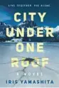  ?? ?? ‘City Under One Roof’
By Iris Yamashita. Berkley. 304 pages, $27