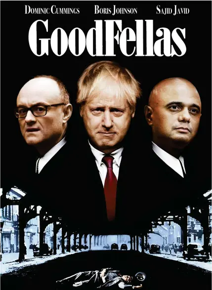  ??  ?? NO10 MOB: How Dominic Cummings, Boris Johnson and Chancellor Sajid Javid might look in a Goodfellas poster
