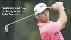  ??  ?? COMEBACK: Paul Casey has his sights set on a Ryder Cup return.