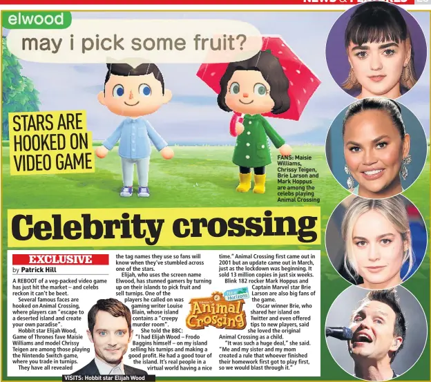  ??  ?? VISITS: Hobbit star Elijah Wood
FANS: Maisie Williams, Chrissy Teigen, Brie Larson and Mark Hoppus are among the celebs playing Animal Crossing