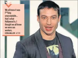  ?? EZRA MILLER
PHOTO:PETER NICHOLLS/REUTERS ?? Actor Ezra Miller shot to fame with We Need to Talk About Kevin (2011)We all knew it was f**king unacceptab­le... that’s what Hollywood is. I thought we all knew we were sex workers.ACTOR