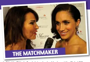  ??  ?? THE MATCHMAKER Left behind? Lizzie Cundy interviewi­ng Meghan at the Global Gift Gala in 2013. The presenter says the Duchess has ‘ghosted’ her