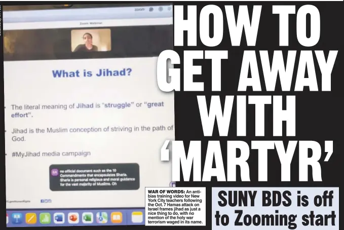  ?? ?? WAR OF WORDS: An antibias training video for New York City teachers following the Oct. 7 Hamas attack on Israel frames jihad as just a nice thing to do, with no mention of the holy war terrorism waged in its name.