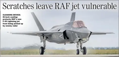  ??  ?? CLOAKING DEVICE: Hi-tech coating protects RAF’s new F-35 Lightning jet from being picked up by enemy radar