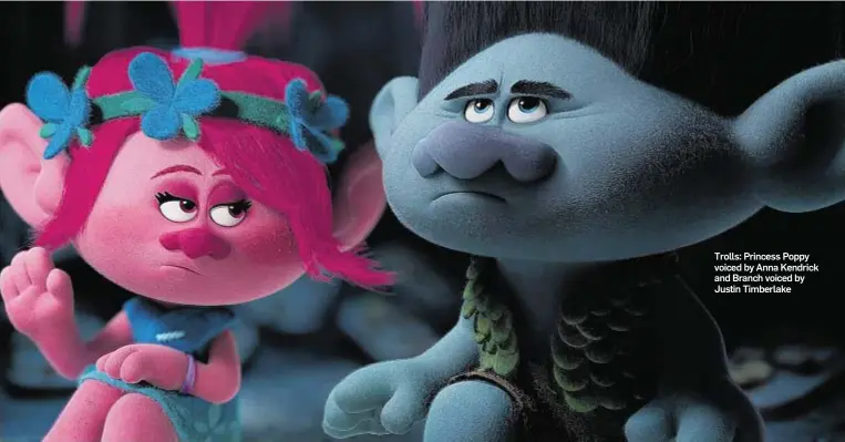  ??  ?? Trolls: Princess Poppy voiced by Anna Kendrick and Branch voiced by Justin Timberlake