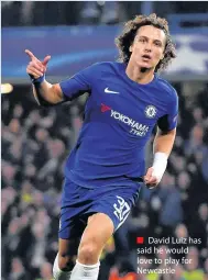  ??  ?? David Luiz has said he would love to play for Newcastle