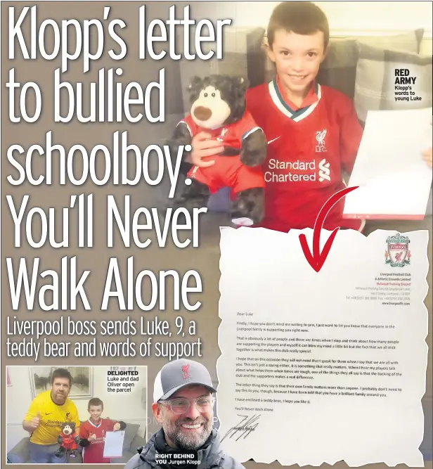  ??  ?? DELIGHTED Luke and dad Oliver open the parcel
RIGHT BEHIND YOU Jurgen Klopp
RED ARMY Klopp’s words to young Luke