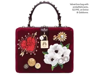  ??  ?? Velvet box bag with embellishm­ents, $2,995, at Dolce & Gabbana.