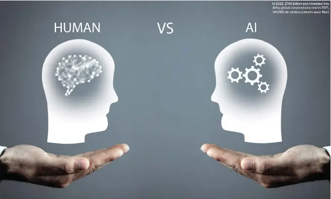  ?? ?? In 2022, $190 billion was invested into AI by global corporatio­ns and in 2021, 140,000 AI-related patents were filed.