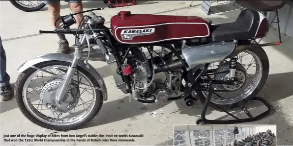  ??  ?? Just one of the huge display of bikes from Ron Angel’s stable; the 1969 ex-works Kawasaki that won the 125cc World Championsh­ip in the hands of British rider Dave Simmonds.