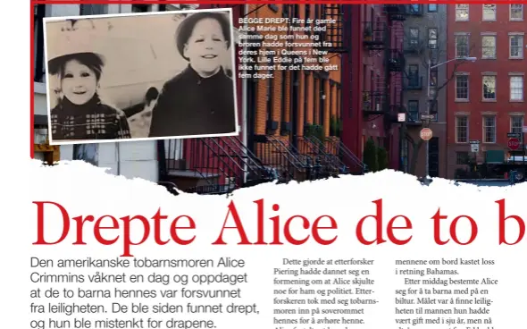  ??  ?? BEGGE DREPT: Fire år gamle Alice Marie ble funnet død samme dag som hun og broren hadde forsvunnet fra deres hjem i Queens i New York. Lille Eddie på fem ble ikke funnet før det hadde gått fem dager.