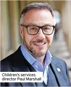  ?? ?? Children’s services director Paul Marshall