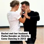  ??  ?? Rachel met her husband Pasha Kovalev on Strictly Come Dancing in 2013