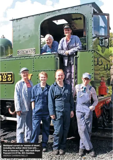  ?? ANDREW CHARMAN/W&LLR ?? Welshpool current six ‘women of steam’, including the author (third from left)… Plus an honorary ‘lady’, 1902-built Beyer Peacock 0-6-0T No. 823 Countess.