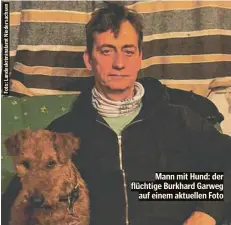  ?? ?? Mann mit Hund: der flüchtige Burkhard Garweg auf einem aktuellen Foto