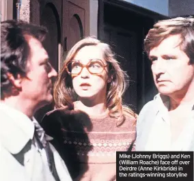  ?? ?? Mike (Johnny Briggs) and Ken (William Roache) face off over Deirdre (Anne Kirkbride) in the ratings-winning storyline