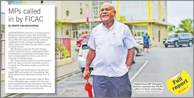  ?? Picture: JONA KONATACI ?? Opposition MP Simione Rasova outside the FICAC office in Suva yesterday.