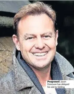  ??  ?? Posponed Jason Donovan has delayed his visit to Stirling