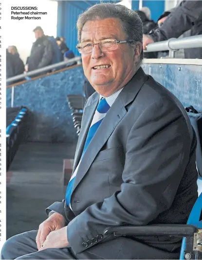  ??  ?? DISCUSSION­S: Peterhead chairman Rodger Morrison