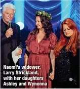  ?? ?? Naomi’s widower, Larry Strickland, with her daughters Ashley and Wynonna