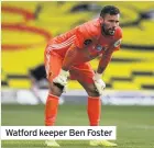  ??  ?? Watford keeper Ben Foster