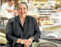  ??  ?? Natasha Sideris: Tashas is moving to ‘sophistica­ted simplicity’