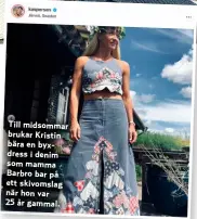  ??  ?? Till midsommar brukar Kristin bära en byxdress i denim som mamma Barbro bar på ett skivomslag när hon var 25 år gammal.