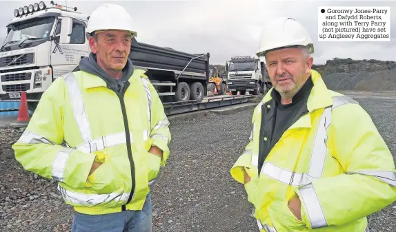  ??  ?? Goronwy Jones-Parry and Dafydd Roberts, along with Terry Parry (not pictured) have set up Anglesey Aggregates