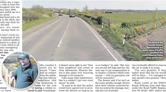  ??  ?? The bend on the Comber Road in Newtownard­s is a regular scene of traffic
accidents and (inset) Maurice Patton
at his nearby farm