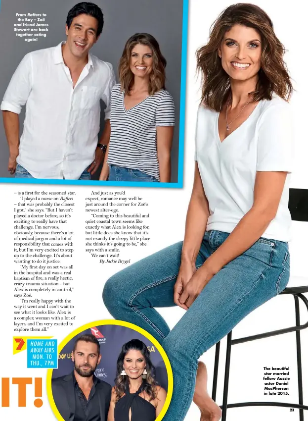  ??  ?? From Rafters to the Bay – Zoë and friend James Stewart are back together acting again! The beautiful star married fellow Aussie actor Daniel Macpherson in late 2015.