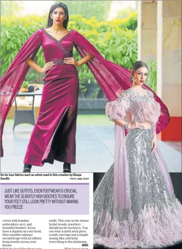  ?? PHOTO: AMAL KS/HT PHOTO: JASJEET PLAHA/HT ?? Go for luxe fabrics such as velvet used in this creation by Deepa Sondhi A bling meets faux fur lehenga by Manish Malhotra is ideal for a winter wedding