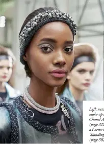  ??  ?? Left: new-season make-up at
Chanel A/W 17 (page 327). Right: a Loewe look from ‘Standing tall’ (page 302)
