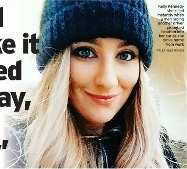  ?? WALES NEWS SERVICE ?? Kelly Kennedy she killed instantly when a man racing another driver ploughed head-on into her car as she drove home from work