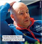  ??  ?? Andrea Adamo has a challenge on his hands