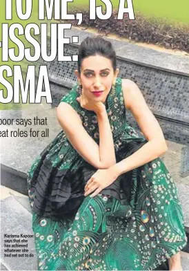  ??  ?? Karisma Kapoor says that she has achieved whatever she had set out to do