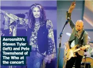  ??  ?? Aerosmith’s Steven Tyler (left) and Pete Townshend of The Who at the concert