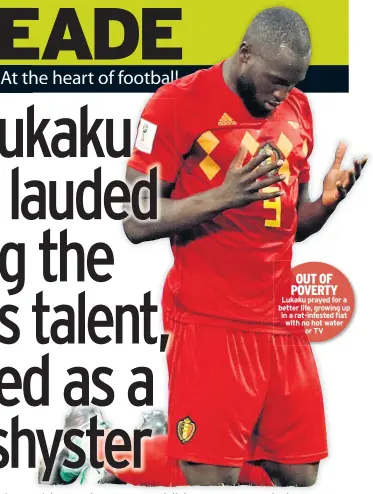  ??  ?? OUT OF POVERTY Lukaku prayed for a better life, growing up in a rat-infested flat with no hot water or TV