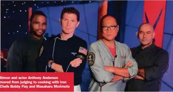  ??  ?? Simon and actor Anthony Anderson moved from judging to cooking with Iron Chefs Bobby Flay and Masaharu Morimoto